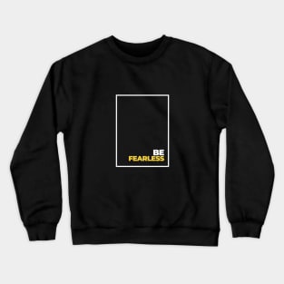 Be fearless, motivational design Crewneck Sweatshirt